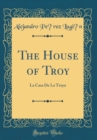 Image for The House of Troy: La Casa De La Troya (Classic Reprint)