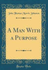 Image for A Man With a Purpose (Classic Reprint)