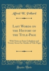 Image for Last Words on the History of the Title-Page: With Notes on Some Colophons and Twenty-Seven Fac-Similes of Title-Pages (Classic Reprint)