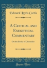 Image for A Critical and Exegetical Commentary on the Books of Chronicles (Classic Reprint)