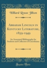 Image for Abraham Lincoln in Kentucky Literature, 1859-1949: An Annotated Bibliography for Students and Collectors of Lincolniana (Classic Reprint)