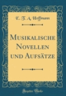 Image for Musikalische Novellen und Aufsatze (Classic Reprint)