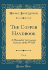 Image for The Copper Handbook, Vol. 6: A Manual of the Copper Industry of the World (Classic Reprint)