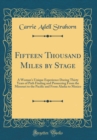 Image for Fifteen Thousand Miles by Stage: A Woman&#39;s Unique Experience During Thirty Years of Path Finding and Pioneering From the Missouri to the Pacific and From Alaska to Mexico (Classic Reprint)