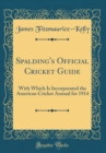 Image for Spalding&#39;s Official Cricket Guide: With Which Is Incorporated the American Cricket Annual for 1914 (Classic Reprint)