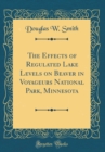 Image for The Effects of Regulated Lake Levels on Beaver in Voyageurs National Park, Minnesota (Classic Reprint)