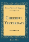 Image for Cheerful Yesterdays (Classic Reprint)