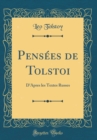Image for Pensees de Tolstoi: D&#39;Apres les Textes Russes (Classic Reprint)