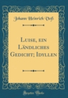 Image for Luise, ein Landliches Gedicht; Idyllen (Classic Reprint)