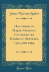 Image for Handbook on Major Regional Cooperatives Handling Supplies, 1964 and 1965 (Classic Reprint)