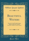 Image for Beautiful Waters: Devoted to the Memphremagog Region in History, Legend, Anecdote, Folklore, Poetry, Drama (Classic Reprint)