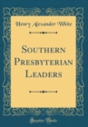 Image for Southern Presbyterian Leaders (Classic Reprint)