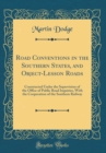 Image for Road Conventions in the Southern States, and Object-Lesson Roads: Constructed Under the Supervision of the Office of Public Road Inquiries, With the Cooperation of the Southern Railway (Classic Reprin