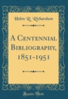 Image for A Centennial Bibliography, 1851-1951 (Classic Reprint)