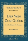 Image for Der Weg Zum Gluck: Zwei Erzahlungen Fur Die Jugend (Classic Reprint)