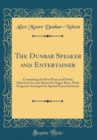 Image for The Dunbar Speaker and Entertainer: Containing the Best Prose and Poetic Selections by and About the Negro Race, With Programs Arranged for Special Entertainments (Classic Reprint)