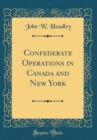 Image for Confederate Operations in Canada and New York (Classic Reprint)