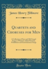 Image for Quartets and Choruses for Men: A Collection of New and Old Gospel Songs to Which Is Added Patriotic, Prohibition and Entertainment Songs (Classic Reprint)
