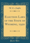 Image for Election Laws of the State of Wyoming, 1920 (Classic Reprint)