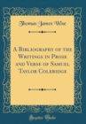 Image for A Bibliography of the Writings in Prose and Verse of Samuel Taylor Coleridge (Classic Reprint)