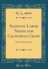 Image for Seasonal Labor Needs for California Crops: Santa Clara County (Classic Reprint)