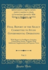 Image for Final Report of the Select Committee to Study Governmental Operations, Vol. 1: With Respect to Intelligence Activities, United States Senate, Together With Additional, Supplemental, and Separate Views
