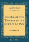 Image for Fedora, or the Tragedy in the Rue De La Paix (Classic Reprint)