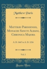 Image for Matthæi Parisiensis, Monachi Sancti Albani, Chronica Majora, Vol. 2: A. D. 1667 to A. D. 1216 (Classic Reprint)