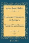Image for Historic Highways of America, Vol. 9: Waterways of Westward Expansion; The Ohio River and Its Tributaries (Classic Reprint)