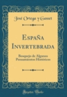 Image for Espana Invertebrada: Bosquejo de Algunos Pensamientos Historicos (Classic Reprint)