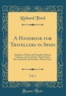 Image for A Handbook for Travellers in Spain, Vol. 1: Andalucia, Ronda and Granada, Murcia, Valencia, and Catalonia; The Portions Best Suited for the Invalid-a Winter Tour (Classic Reprint)