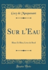 Image for Sur l&#39;Eau: Blanc Et Bleu; Livre de Bord (Classic Reprint)