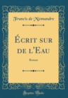Image for Ecrit sur de l&#39;Eau: Roman (Classic Reprint)