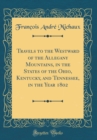 Image for Travels to the Westward of the Allegany Mountains, in the States of the Ohio, Kentucky, and Tennessee, in the Year 1802 (Classic Reprint)