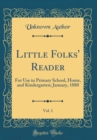 Image for Little Folks&#39; Reader, Vol. 1: For Use in Primary School, Home, and Kindergarten; January, 1880 (Classic Reprint)