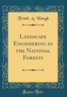 Image for Landscape Engineering in the National Forests (Classic Reprint)