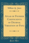 Image for Atlas of Fourier Coefficients of Diurnal Variation of Fof2 (Classic Reprint)