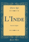 Image for L&#39;Inde: Sans les Anglais (Classic Reprint)