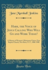 Image for Hark, the Voice of Jesus Calling Who Will Go and Work Today?: A History of Woman&#39;s Missionary Union, First Baptist Church, New Bern, N. C., 1886-1988 (Classic Reprint)