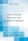 Image for Law of Indian Railways and Common Carriers (Classic Reprint)