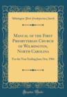 Image for Manual of the First Presbyterian Church of Wilmington, North Carolina: For the Year Ending June 31st, 1904 (Classic Reprint)