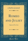 Image for Romeo and Juliet: Opera in Five Acts (Classic Reprint)