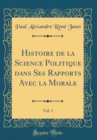 Image for Histoire de la Science Politique dans Ses Rapports Avec la Morale, Vol. 1 (Classic Reprint)