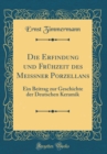 Image for Die Erfindung und Fruhzeit des Meissner Porzellans: Ein Beitrag zur Geschichte der Deutschen Keramik (Classic Reprint)