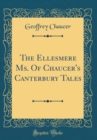 Image for The Ellesmere Ms. Of Chaucer&#39;s Canterbury Tales (Classic Reprint)