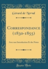 Image for Correspondance (1830-1855): Avec une Introduction Et des Notes (Classic Reprint)