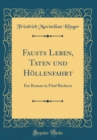 Image for Fausts Leben, Taten und Hollenfahrt: Ein Roman in Funf Buchern (Classic Reprint)