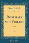 Image for Rosemary and Violets: Poems (Classic Reprint)