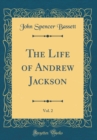 Image for The Life of Andrew Jackson, Vol. 2 (Classic Reprint)