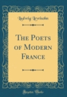Image for The Poets of Modern France (Classic Reprint)